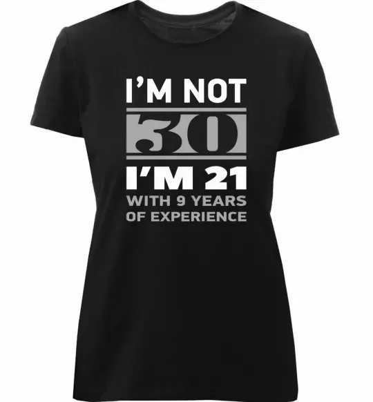 Жіноча преміум футболка I'm not 30 i'm 21 with 9 years of experience Чорний фото