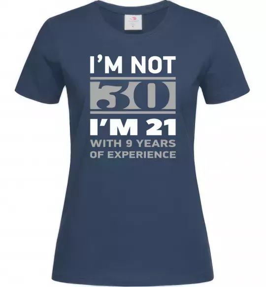 Жіноча футболка I'm not 30 i'm 21 with 9 years of experience Темно-синій фото