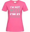 Жіноча футболка I'm not 30 i'm 21 with 9 years of experience Яскраво-рожевий фото