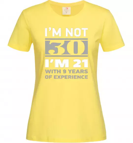 Жіноча футболка I'm not 30 i'm 21 with 9 years of experience Лимонний фото