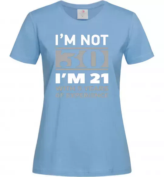 Жіноча футболка I'm not 30 i'm 21 with 9 years of experience Блакитний фото
