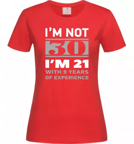 Жіноча футболка I'm not 30 i'm 21 with 9 years of experience Червоний фото