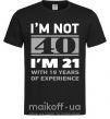 Чоловіча футболка I'm not 40 i'm 21 with 19 years of experience Чорний фото