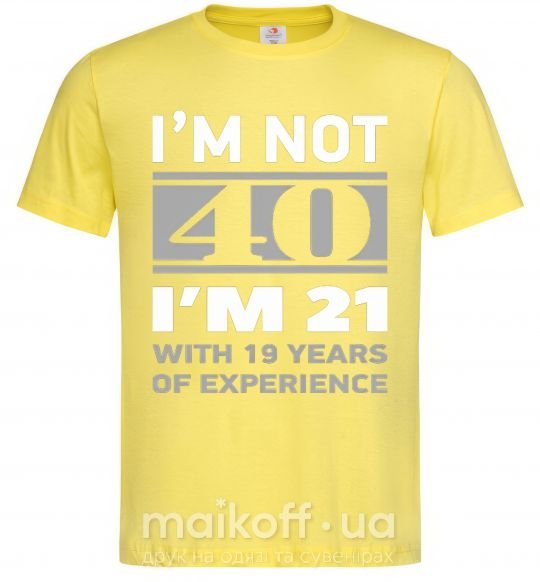 Мужская футболка I'm not 40 i'm 21 with 19 years of experience Лимонный фото