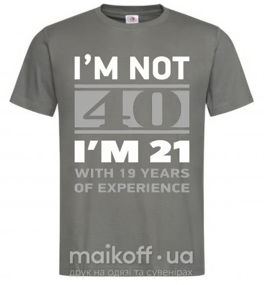 Мужская футболка I'm not 40 i'm 21 with 19 years of experience Графит фото