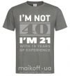 Чоловіча футболка I'm not 40 i'm 21 with 19 years of experience Графіт фото