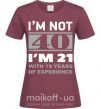 Жіноча футболка I'm not 40 i'm 21 with 19 years of experience Бордовий фото