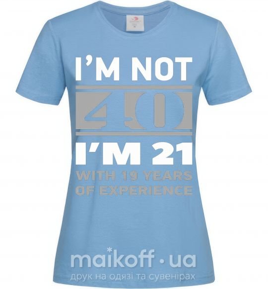 Жіноча футболка I'm not 40 i'm 21 with 19 years of experience Блакитний фото
