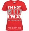 Жіноча футболка I'm not 40 i'm 21 with 19 years of experience Червоний фото