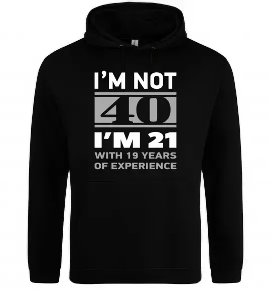 Мужская толстовка (худи) I'm not 40 i'm 21 with 19 years of experience Черный фото