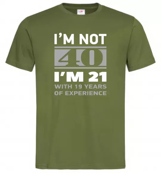 Мужская футболка I'm not 40 i'm 21 with 19 years of experience Оливковый фото