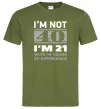 Мужская футболка I'm not 40 i'm 21 with 19 years of experience Оливковый фото