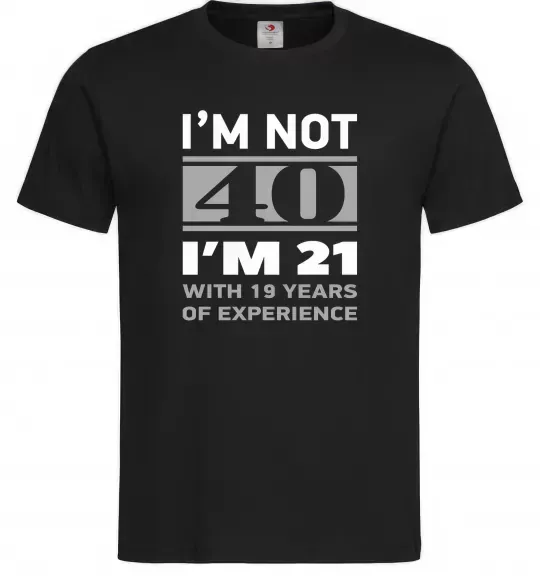 Мужская футболка I'm not 40 i'm 21 with 19 years of experience Черный фото