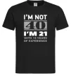 Мужская футболка I'm not 40 i'm 21 with 19 years of experience Черный фото