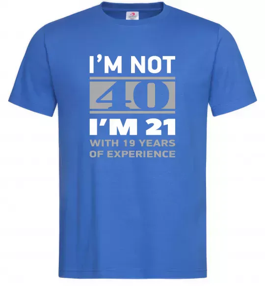 Мужская футболка I'm not 40 i'm 21 with 19 years of experience Ярко-синий фото