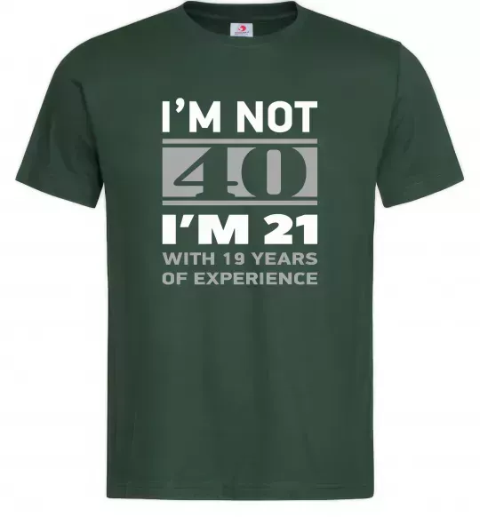 Мужская футболка I'm not 40 i'm 21 with 19 years of experience Темно-зеленый фото