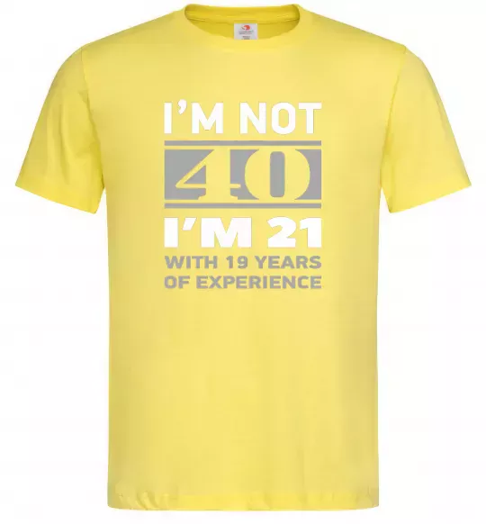 Мужская футболка I'm not 40 i'm 21 with 19 years of experience Лимонный фото