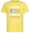 Мужская футболка I'm not 40 i'm 21 with 19 years of experience Лимонный фото