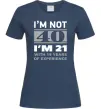 Женская футболка I'm not 40 i'm 21 with 19 years of experience Темно-синий фото