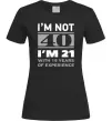 Женская футболка I'm not 40 i'm 21 with 19 years of experience Черный фото
