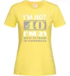 Женская футболка I'm not 40 i'm 21 with 19 years of experience Лимонный фото