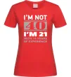 Женская футболка I'm not 40 i'm 21 with 19 years of experience Красный фото