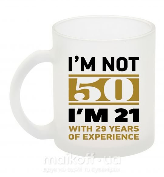 Чашка стеклянная I'm not 50 i'm 21 with 29 years of experience Фроузен фото