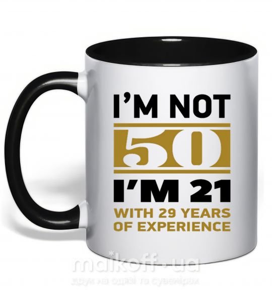 Чашка з кольоровою ручкою I'm not 50 i'm 21 with 29 years of experience Чорний фото