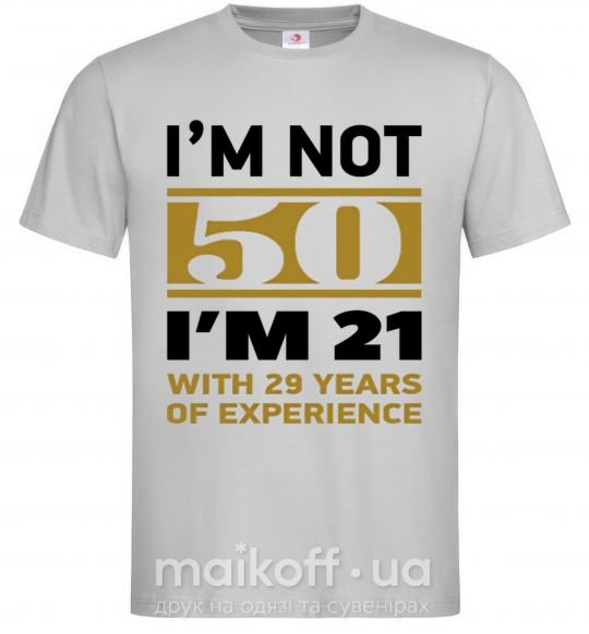 Мужская футболка I'm not 50 i'm 21 with 29 years of experience Серый фото