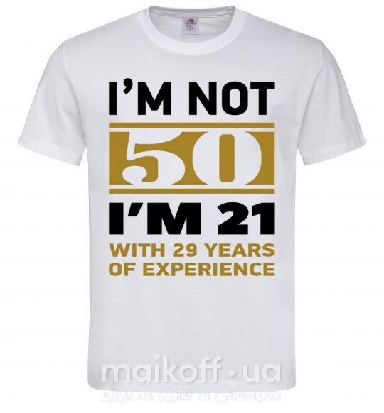 Чоловіча футболка I'm not 50 i'm 21 with 29 years of experience Білий фото