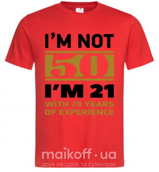 Мужская футболка I'm not 50 i'm 21 with 29 years of experience Красный фото