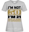 Женская футболка I'm not 50 i'm 21 with 29 years of experience Серый фото