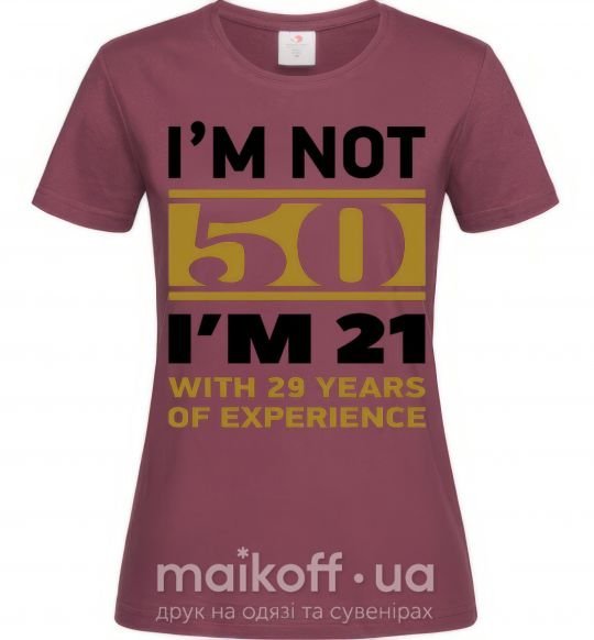 Жіноча футболка I'm not 50 i'm 21 with 29 years of experience Бордовий фото