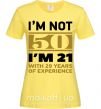 Жіноча футболка I'm not 50 i'm 21 with 29 years of experience Лимонний фото