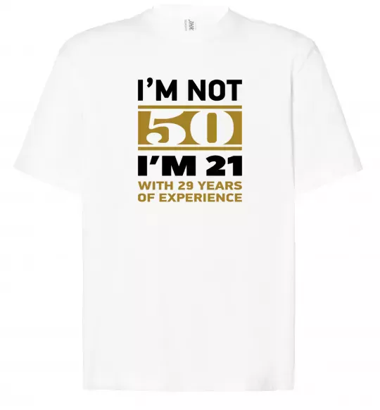 Футболка Оверсайз I'm not 50 i'm 21 with 29 years of experience Белый фото