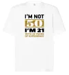 Футболка Оверсайз I'm not 50 i'm 21 with 29 years of experience Белый фото