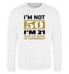 Світшот I'm not 50 i'm 21 with 29 years of experience Білий фото