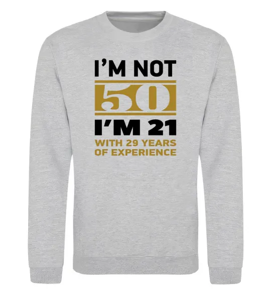 Світшот I'm not 50 i'm 21 with 29 years of experience Сірий меланж фото