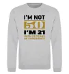 Світшот I'm not 50 i'm 21 with 29 years of experience Сірий меланж фото