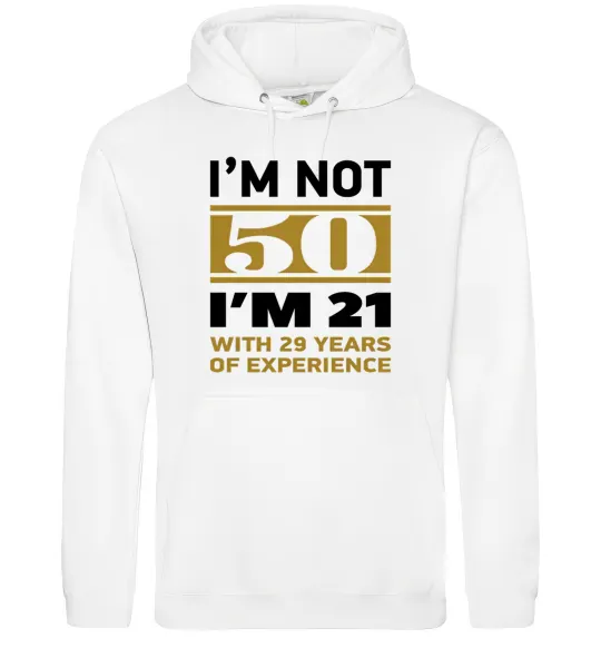 Чоловіча толстовка (худі) I'm not 50 i'm 21 with 29 years of experience Білий фото