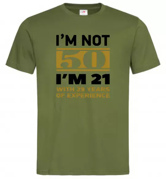 Чоловіча футболка I'm not 50 i'm 21 with 29 years of experience Оливковий фото
