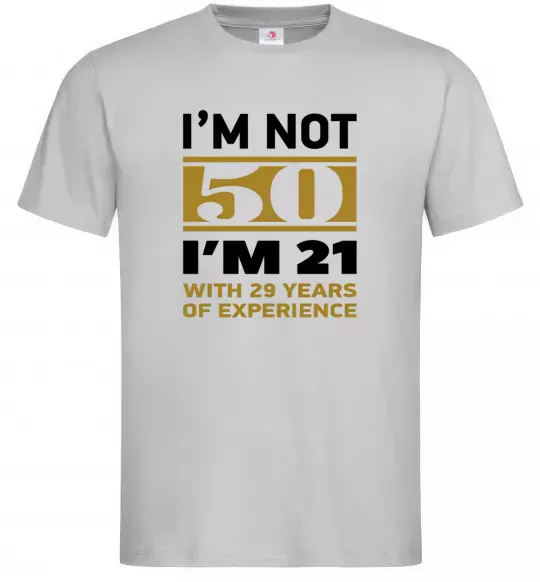Чоловіча футболка I'm not 50 i'm 21 with 29 years of experience Сірий фото