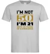 Чоловіча футболка I'm not 50 i'm 21 with 29 years of experience Сірий фото