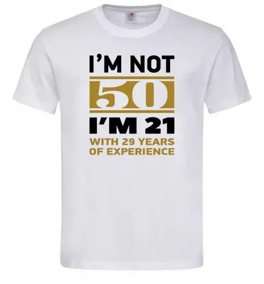 Чоловіча футболка I'm not 50 i'm 21 with 29 years of experience Білий фото