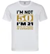 Чоловіча футболка I'm not 50 i'm 21 with 29 years of experience Білий фото