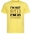 Чоловіча футболка I'm not 50 i'm 21 with 29 years of experience Лимонний фото