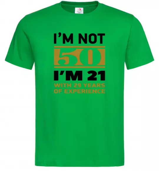 Чоловіча футболка I'm not 50 i'm 21 with 29 years of experience Зелений фото