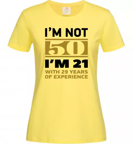 Женская футболка I'm not 50 i'm 21 with 29 years of experience Лимонный фото