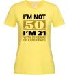 Женская футболка I'm not 50 i'm 21 with 29 years of experience Лимонный фото