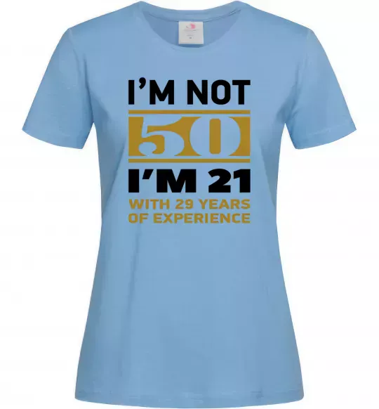 Женская футболка I'm not 50 i'm 21 with 29 years of experience Голубой фото